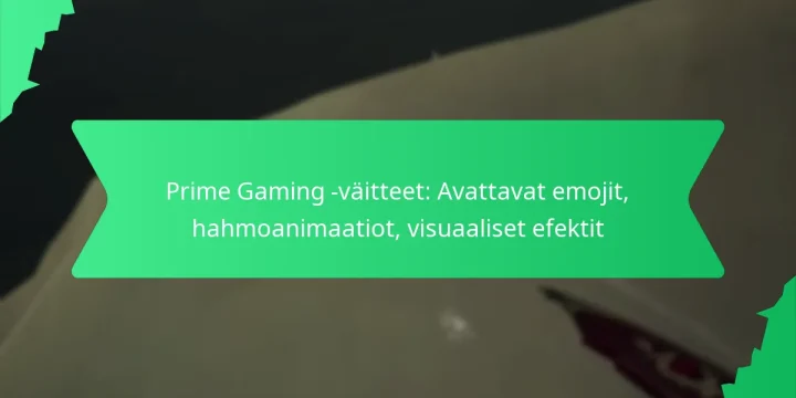 Prime Gaming -väitteet: Avattavat emojit, hahmoanimaatiot, visuaaliset efektit