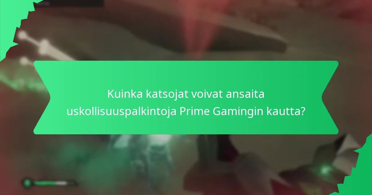 Kuinka katsojat voivat ansaita uskollisuuspalkintoja Prime Gamingin kautta?