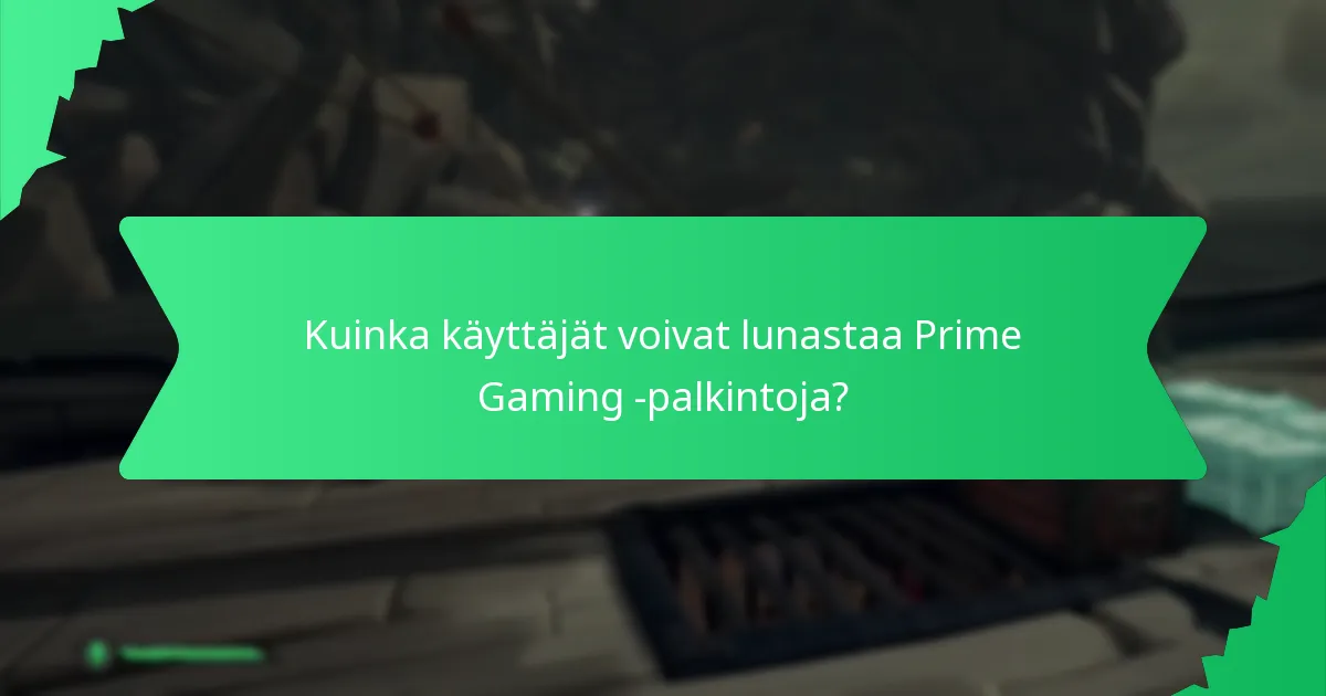 Kuinka käyttäjät voivat lunastaa Prime Gaming -palkintoja?