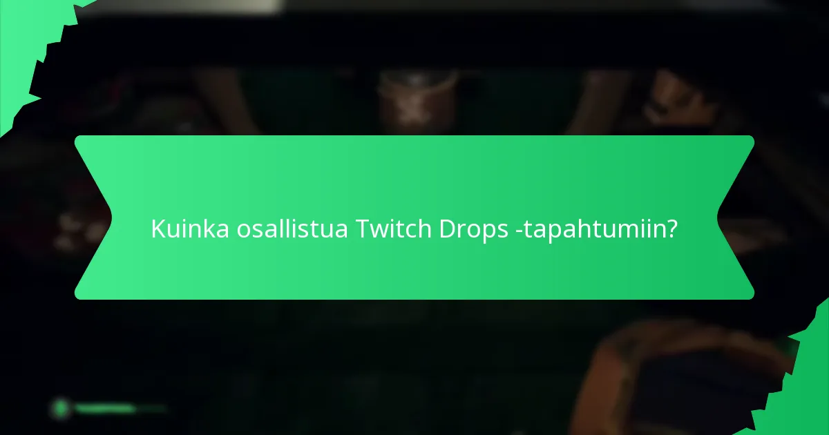 Kuinka osallistua Twitch Drops -tapahtumiin?