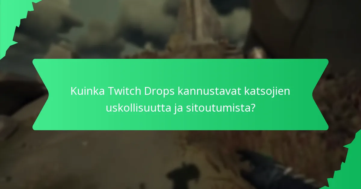 Kuinka Twitch Drops kannustavat katsojien uskollisuutta ja sitoutumista?