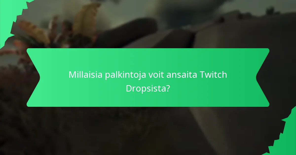 Kuinka voit ansaita Twitch Dropsia tehokkaasti?