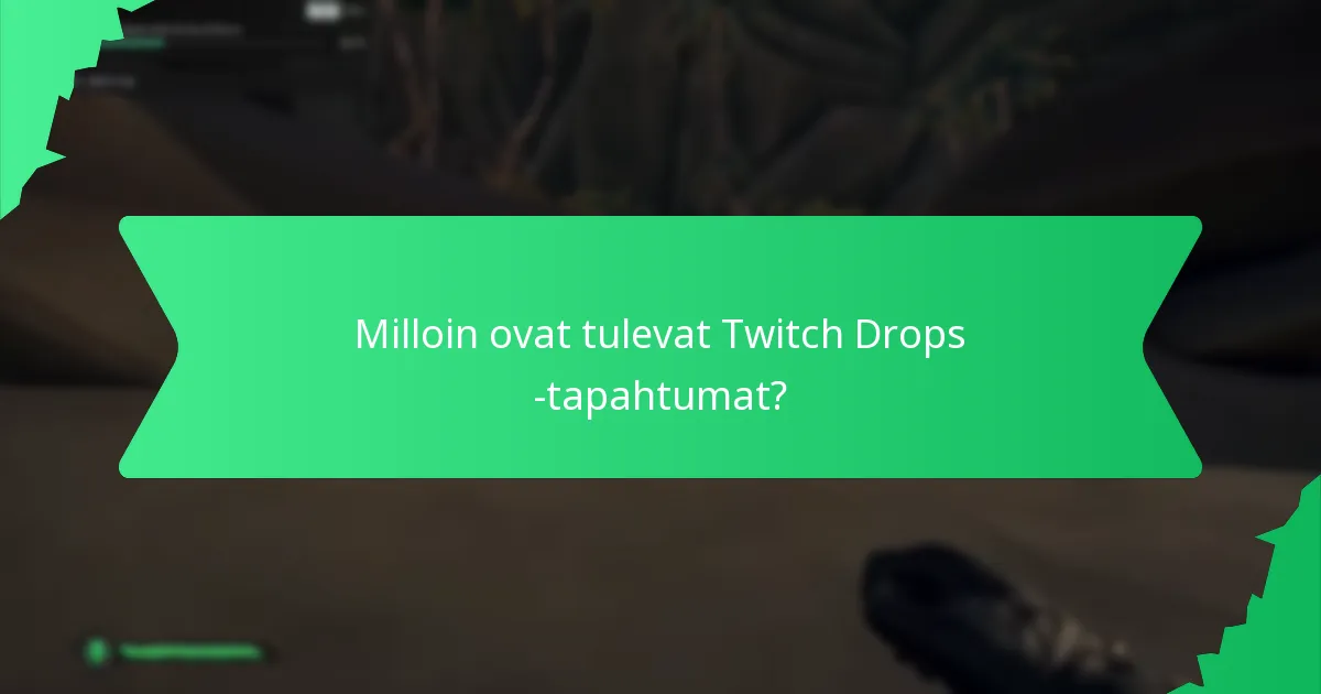 Milloin ovat tulevat Twitch Drops -tapahtumat?