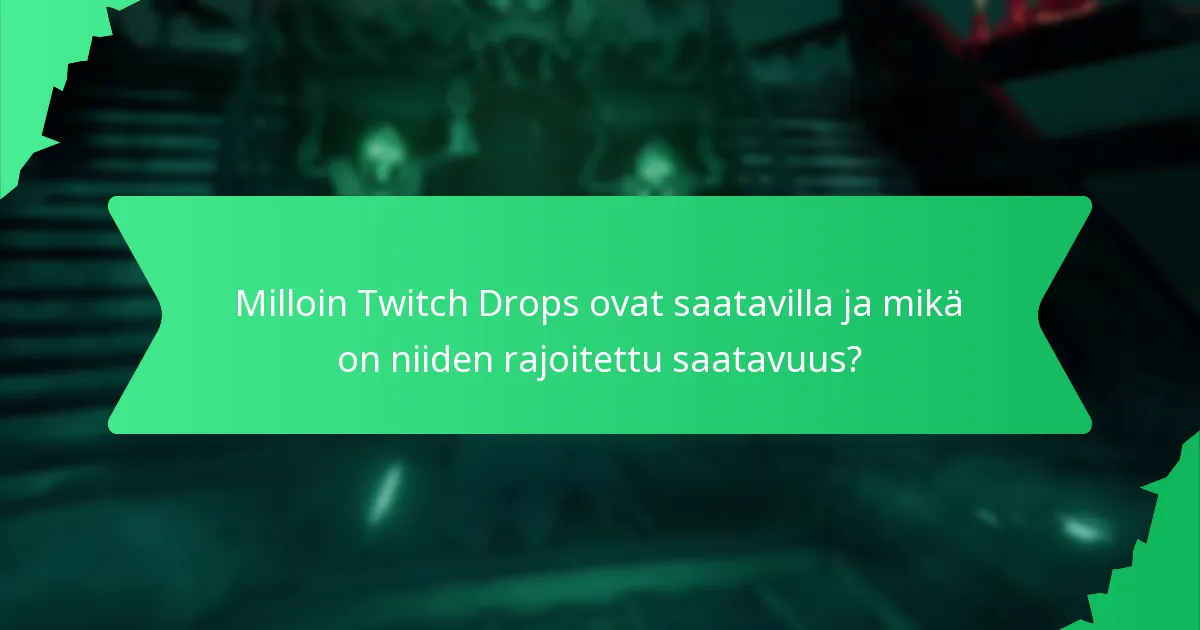 Milloin Twitch Drops ovat saatavilla ja mikä on niiden rajoitettu saatavuus?