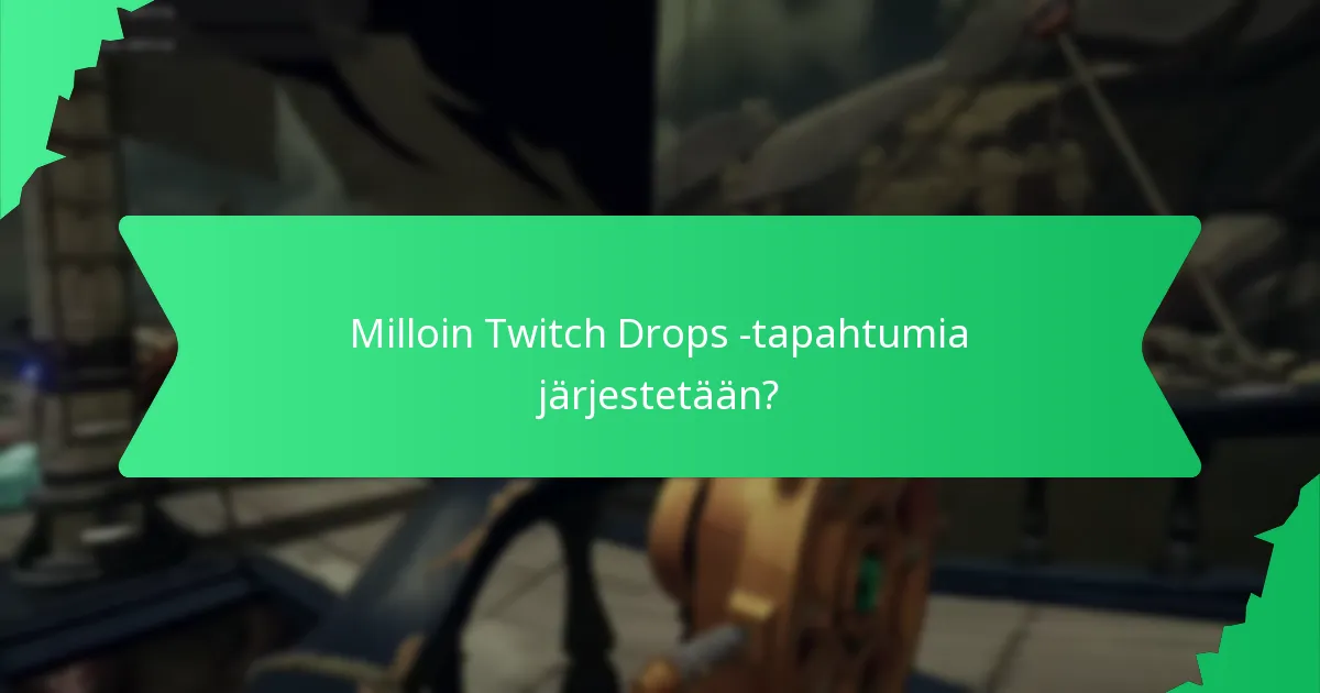 Milloin Twitch Drops -tapahtumia järjestetään?