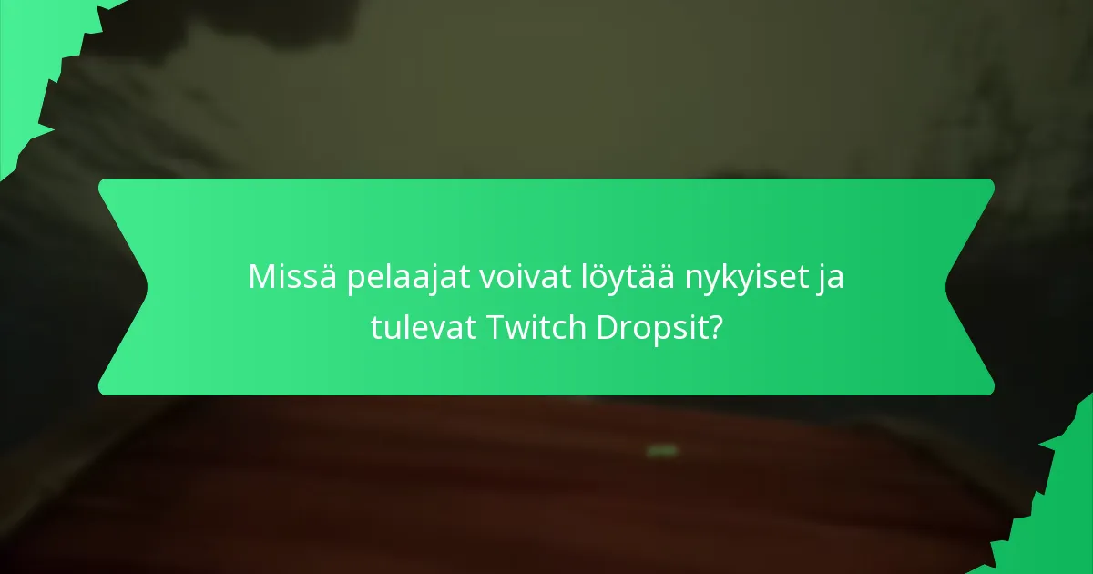 Missä pelaajat voivat löytää nykyiset ja tulevat Twitch Dropsit?
