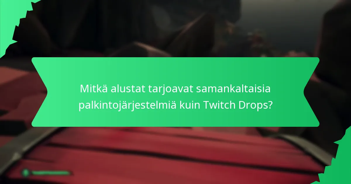 Mitkä alustat tarjoavat samankaltaisia palkintojärjestelmiä kuin Twitch Drops?