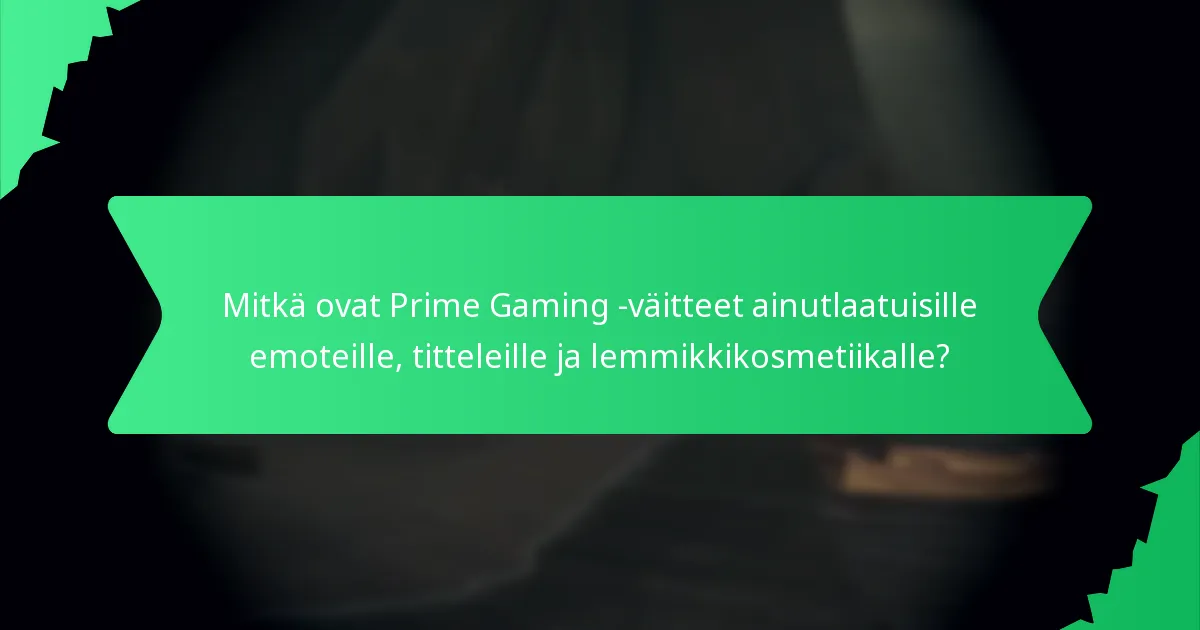 Millaisia käyttäjäkokemuksia Prime Gaming -väitteistä on?